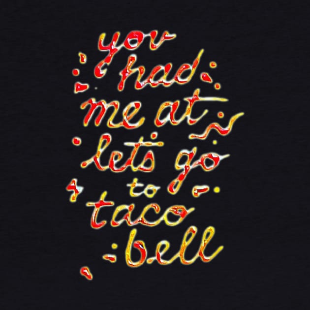 you had me at let's go to taco bell by valentinewords